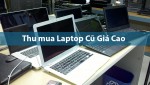 Top 12.0 Địa chỉ mua bán laptop cũ uy tín nhất tại Hà Nội